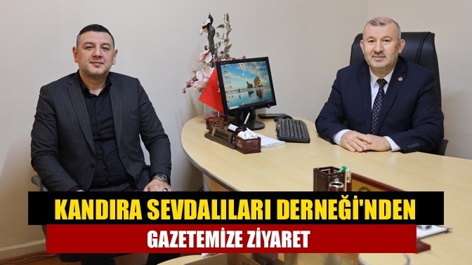 Kandıra Sevdalıları Derneği'nden gazetemize ziyaret