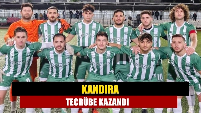 Kandıra tecrübe kazandı