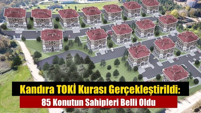 Kandıra TOKİ Kurası Gerçekleştirildi: 85 Konutun Sahipleri Belli Oldu