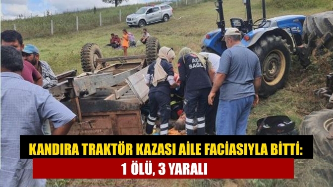 Kandıra traktör kazası aile faciasıyla bitti: 1 ölü, 3 yaralı