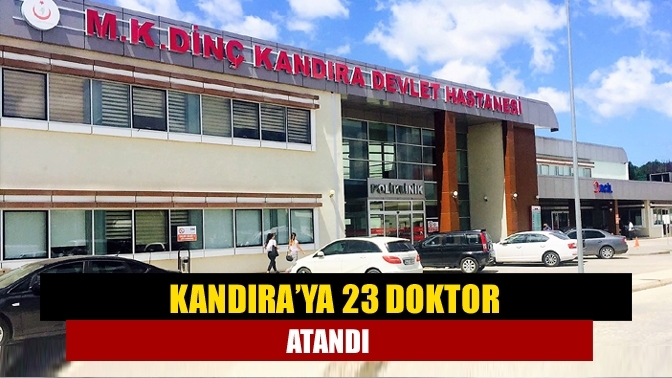 Kandıra’ya 23 doktor atandı