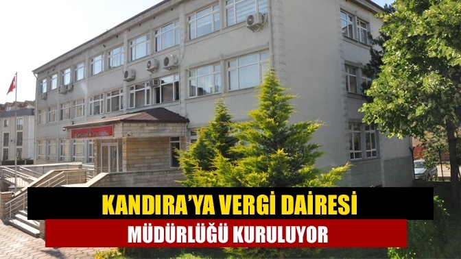 Kandıra’ya Vergi Dairesi Müdürlüğü Kuruluyor