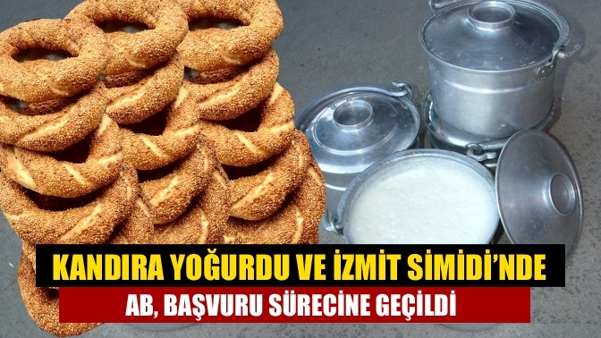 Kandıra Yoğurdu ve İzmit Simidi’nde AB, başvuru sürecine geçildi