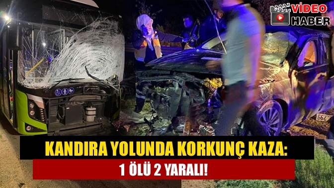 Kandıra yolunda korkunç kaza: 1 ölü 2 yaralı!