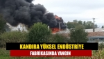 Kandıra Yüksel Endüstriye fabrikasında yangın