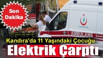 Kandıra'da 11 Yaşındaki Çocuğu Elektrik Çarptı