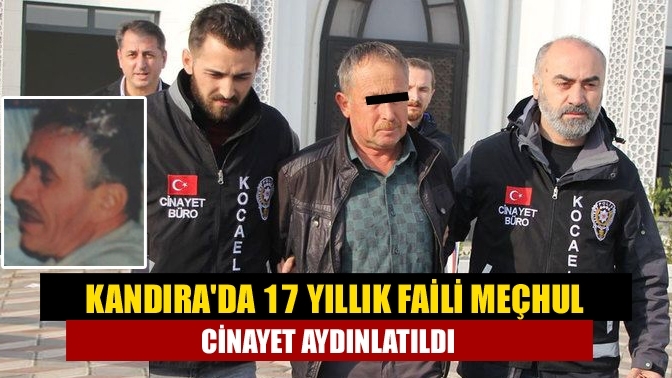 Kandıra'da 17 yıllık faili meçhul cinayet aydınlatıldı