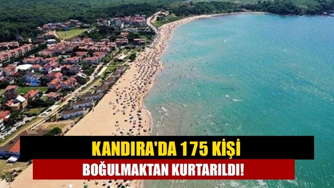 Kandıra'da 175 kişi boğulmaktan kurtarıldı!