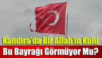 Kandıra'da Bir Allah’ın kulu bu bayrağı görmüyor mu?