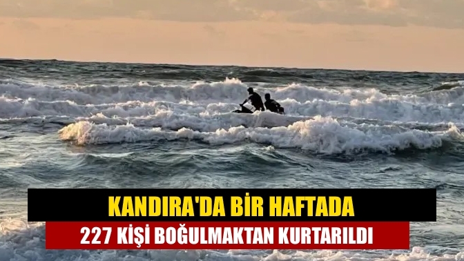 Kandıra'da Bir Haftada 227 kişi boğulmaktan kurtarıldı