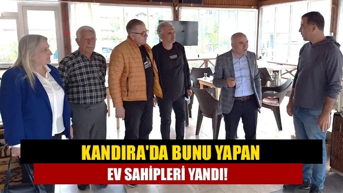 Kandıra'da bunu yapan ev sahipleri yandı!