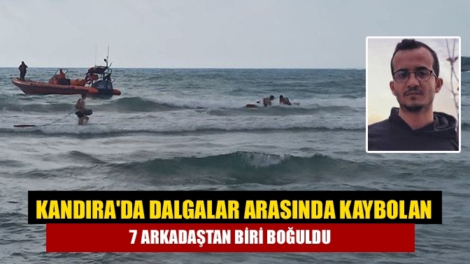 Kandıra'da dalgalar arasında kaybolan 7 arkadaştan biri boğuldu