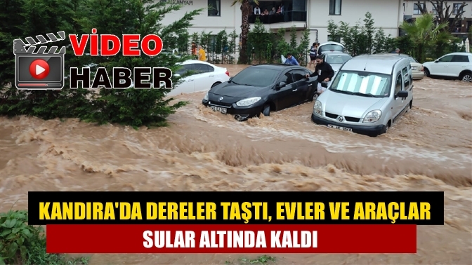Kandıra'da dereler taştı, evler ve araçlar sular altında kaldı!