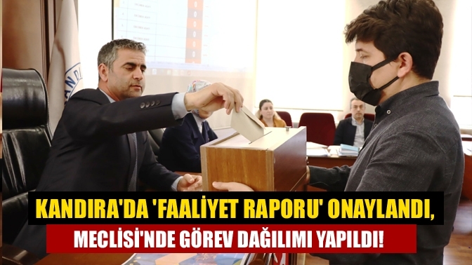 Kandıra'da 'faaliyet raporu' onaylandı, Meclisi'nde görev dağılımı yapıldı!