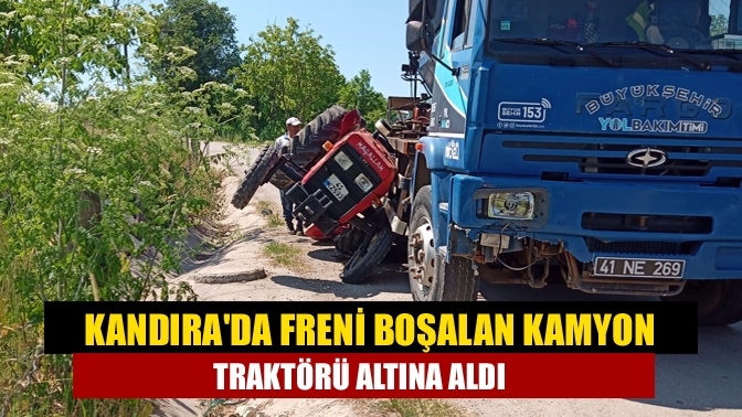 Kandıra'da Freni Boşalan Kamyon Traktörü Altına Aldı