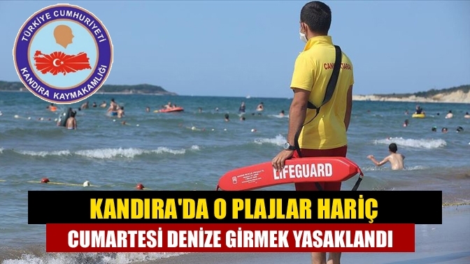 Kandıra'da o plajlar hariç Cumartesi denize girmek yasaklandı