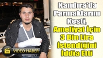 Kandıra'da Parmaklarını Kesti, Ameliyat İçin 3 Bin Lira İstendiğini İddia Etti