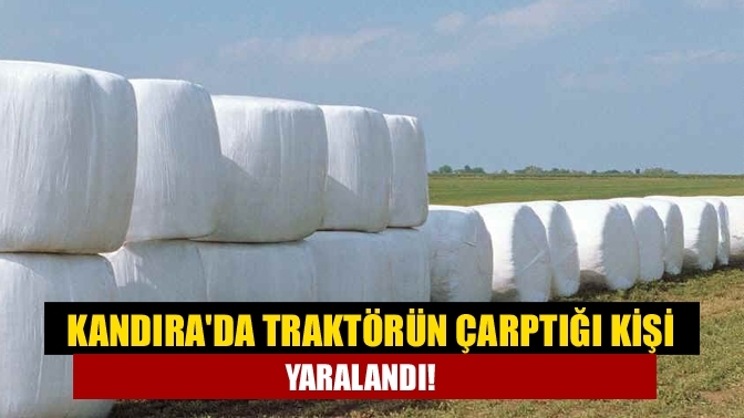 Kandıra'da traktörün çarptığı kişi yaralandı!