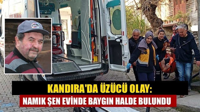 Kandıra'da Üzücü Olay: Namık Şen Evinde Baygın Halde Bulundu