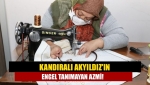 Kandıralı Akyıldız'ın Engel Tanımayan Azmi!