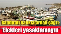 Kandıralı balıkçılardan çağrı: “Elekleri yasaklamayın”