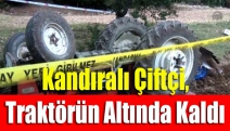 Kandıralı çiftçi, traktörün altında kaldı