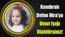 Kandıralı Defne Hira’ya Umut Işığı Olabilirsiniz!