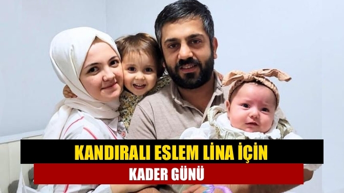 Kandıralı Eslem Lina için kader günü