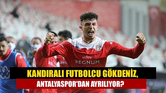 Kandıralı futbolcu Gökdeniz, Antalyaspor'dan Ayrılıyor?