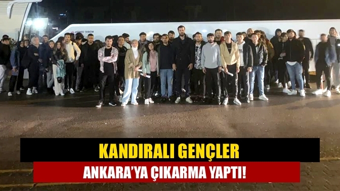 Kandıralı gençler Ankara’ya çıkarma yaptı!