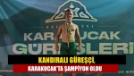Kandıralı güreşçi, Karakucak’ta şampiyon oldu