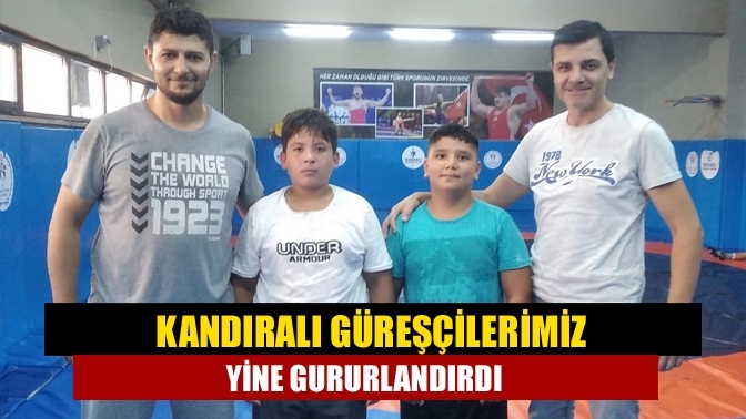 Kandıralı Güreşçilerimiz yine gururlandırdı