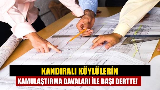 Kandıralı köylülerin kamulaştırma davaları ile başı dertte!