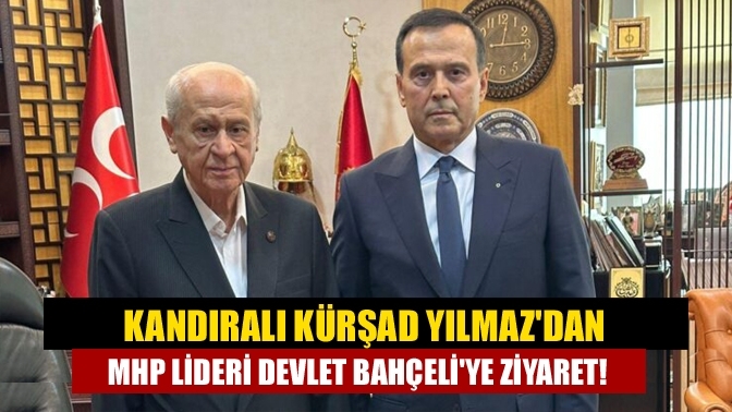 Kandıralı Kürşad Yılmaz'dan MHP Lideri Devlet Bahçeli'ye ziyaret!