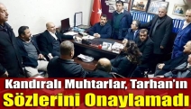 Kandıralı muhtarlar, Tarhan’ın sözlerini onaylamadı