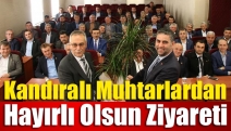 Kandıralı Muhtarlardan Hayırlı Olsun Ziyareti