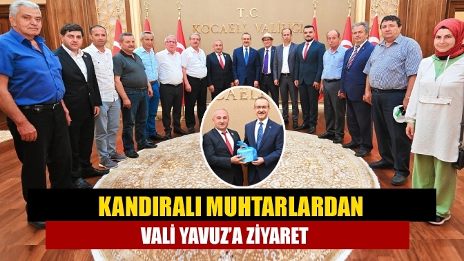 Kandıralı muhtarlardan Vali Yavuz’a ziyaret