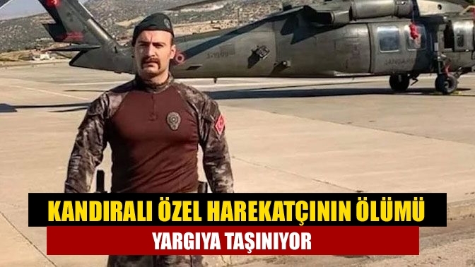 Kandıralı özel harekatçının ölümü yargıya taşınıyor