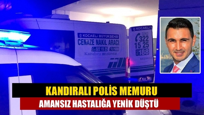 Kandıralı Polis Memuru Amansız Hastalığa Yenik Düştü