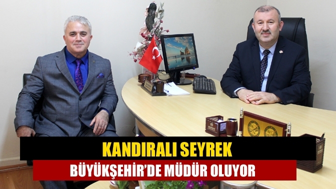 Kandıralı Seyrek Büyükşehir’de müdür oluyor