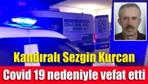 Kandıralı Sezgin Kurcan Covid 19 nedeniyle vefat etti