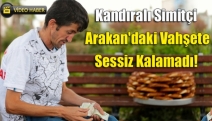 Kandıralı Simitçi Arakan'daki Vahşete Sessiz Kalamadı!