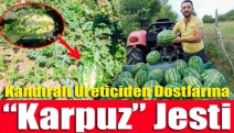 Kandıralı üreticiden dostlarına “karpuz” jesti