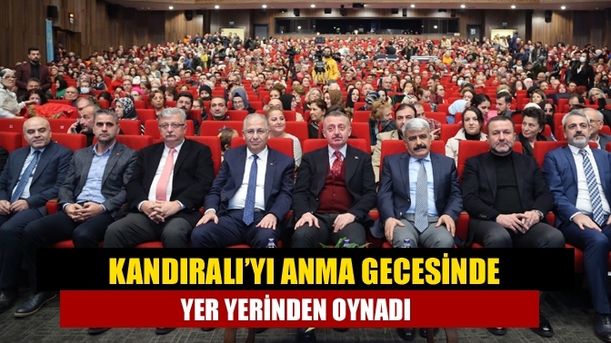 Kandıralı’yı anma gecesinde yer yerinden oynadı