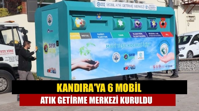 Kandıra'ya 6 Mobil Atık Getirme Merkezi kuruldu