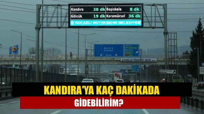 Kandıra'ya kaç dakikada gidebilirim?