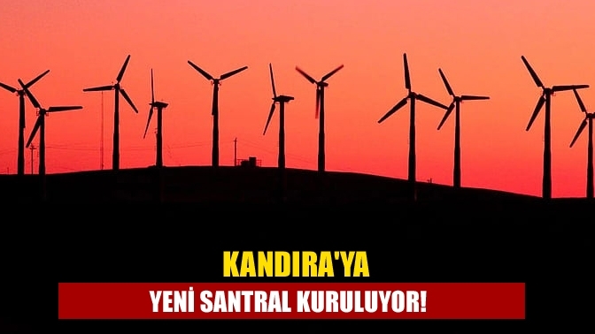 Kandıra'ya yeni santral kuruluyor!