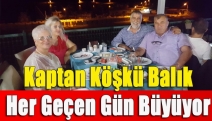 Kaptan Köşkü Balık her geçen gün büyüyor