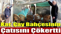 Kar, çay bahçesinin çatısını çökertti