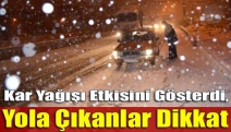 Kar Yağışı Etkisini Gösterdi, Yola Çıkanlar Dikkat